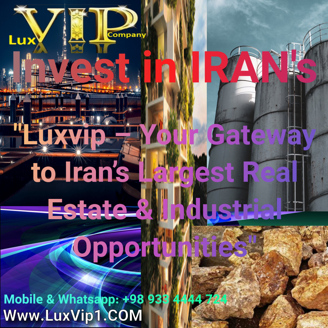 Luxvip – Your Trusted Partner in Large-Scale Real Estate & Industrial Investments in Iran